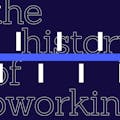 The History of Coworking<